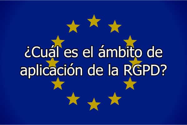 ¿Cuál es el ámbito de aplicación de la RGPD?