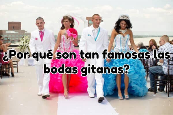 ¿Por qué son tan famosas las bodas gitanas?